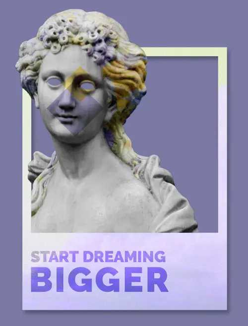 photomontage d'une statue grecque, on peut lire 'start dreaming bigger'